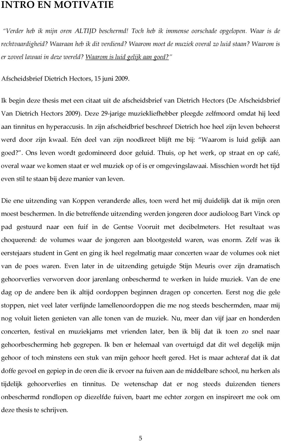 Ik begin deze thesis met een citaat uit de afscheidsbrief van Dietrich Hectors (De Afscheidsbrief Van Dietrich Hectors 2009).