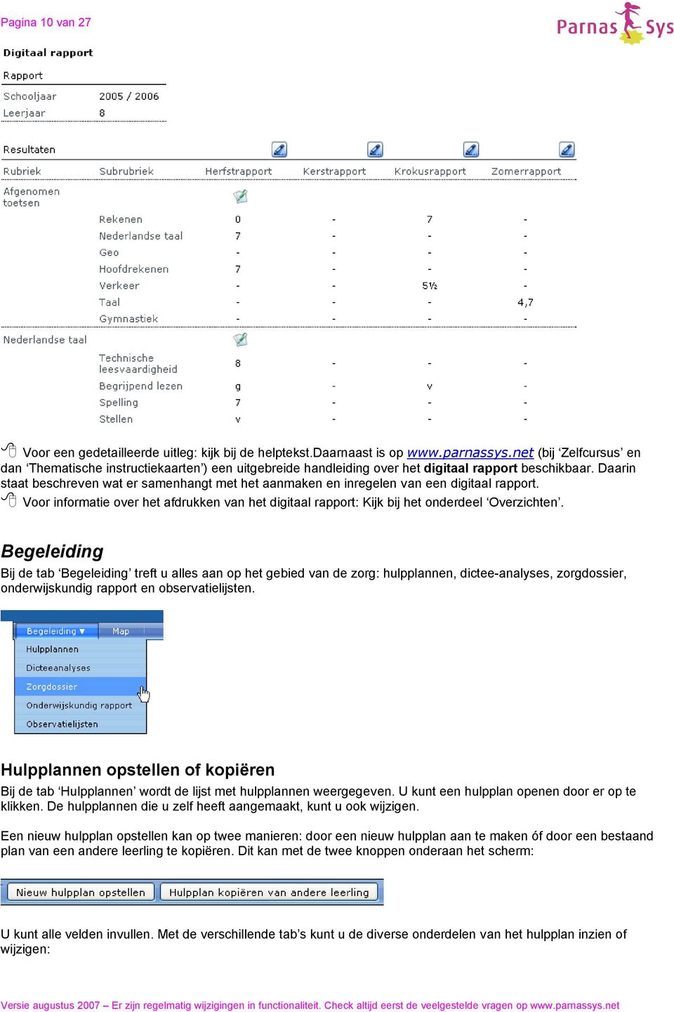 Daarin staat beschreven wat er samenhangt met het aanmaken en inregelen van een digitaal rapport. 8 Voor informatie over het afdrukken van het digitaal rapport: Kijk bij het onderdeel Overzichten.