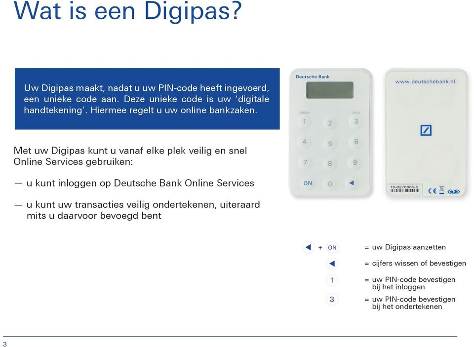 Met uw Digipas kunt u vanaf elke plek veilig en snel Online Services gebruiken: u kunt inloggen op Deutsche Bank Online Services u kunt