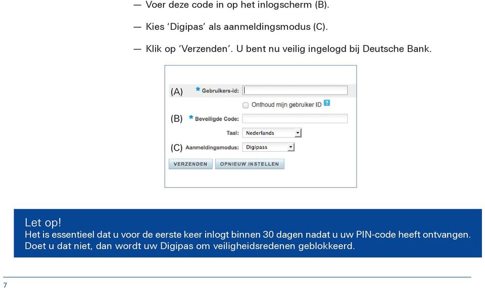 Het is essentieel dat u voor de eerste keer inlogt binnen 30 dagen nadat u uw