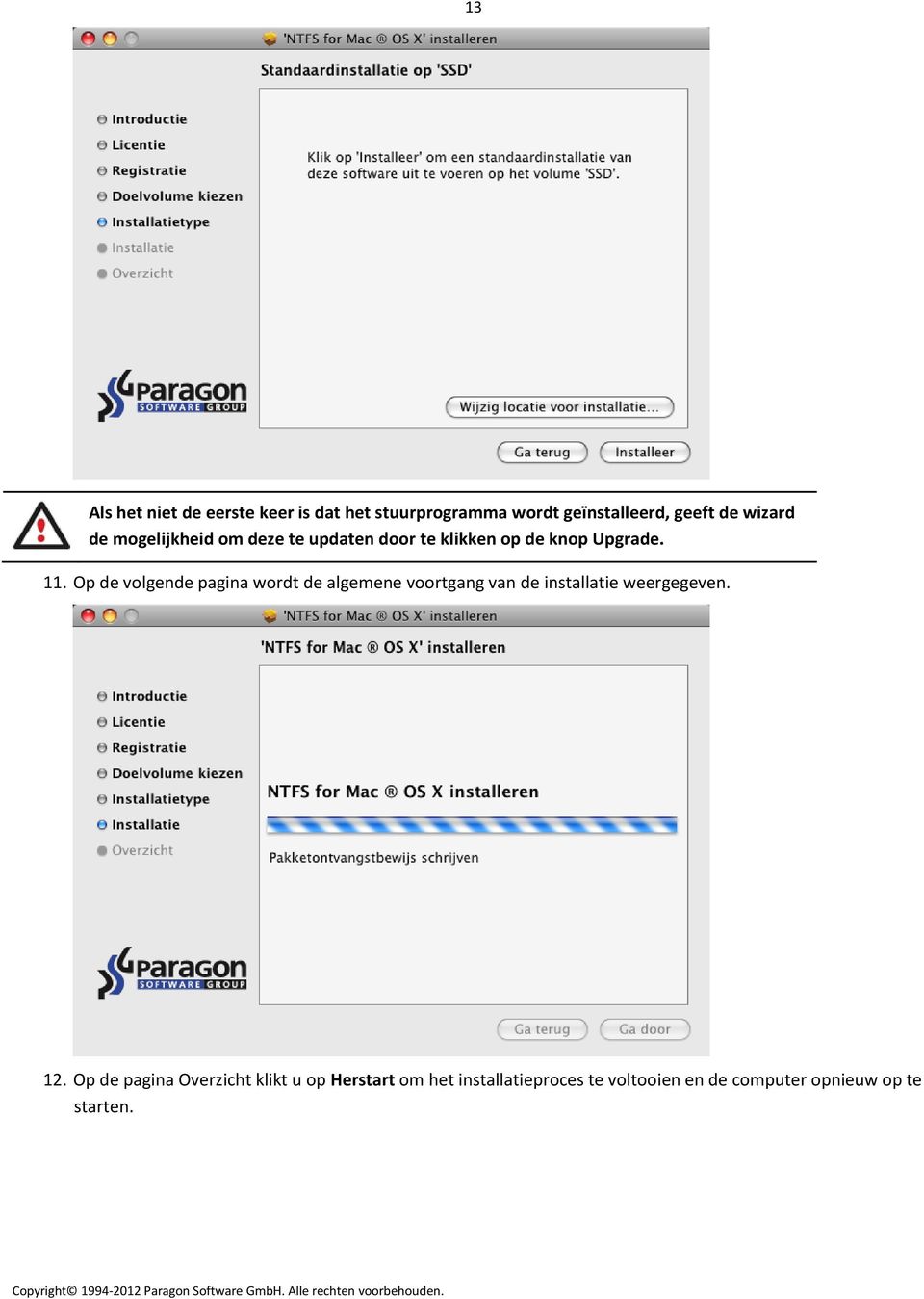 Op de volgende pagina wordt de algemene voortgang van de installatie weergegeven. 12.