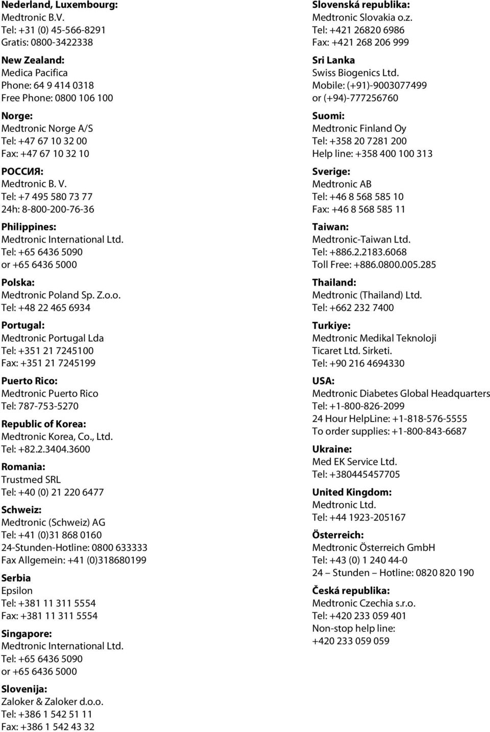 Medtronic B. V. Tel: +7 495 580 73 77 24h: 8-800-200-76-36 Philippines: Medtronic International Ltd. Tel: +65 6436 5090 or +65 6436 5000 Polska: Medtronic Poland Sp. Z.o.o. Tel: +48 22 465 6934 Portugal: Medtronic Portugal Lda Tel: +351 21 7245100 Fax: +351 21 7245199 Puerto Rico: Medtronic Puerto Rico Tel: 787-753-5270 Republic of Korea: Medtronic Korea, Co.