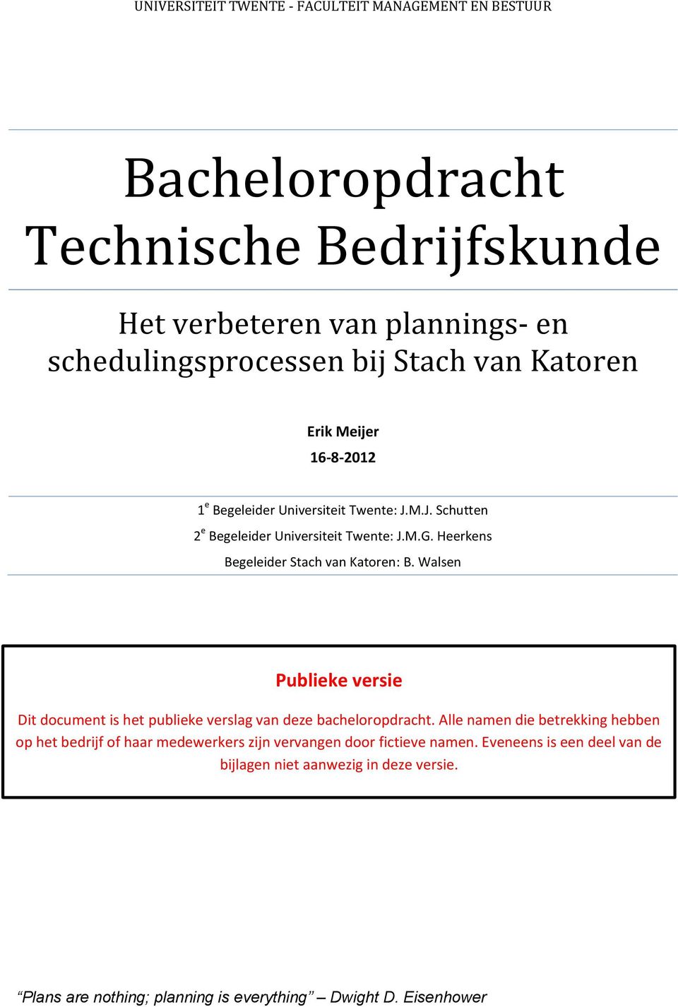 Heerkens Begeleider Stach van Katoren: B. Walsen Publieke versie Dit document is het publieke verslag van deze bacheloropdracht.