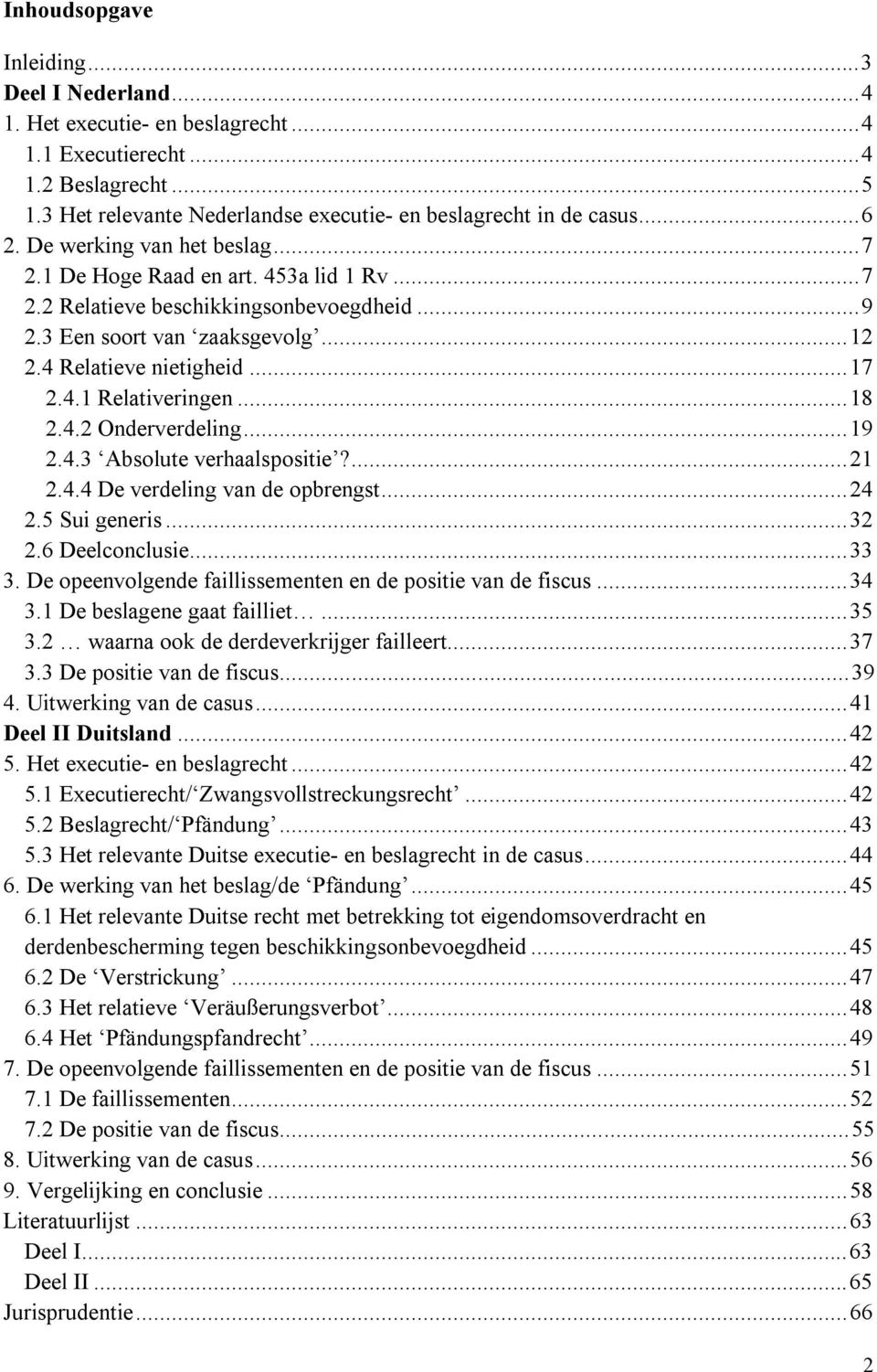 .. 18 2.4.2 Onderverdeling... 19 2.4.3 Absolute verhaalspositie?... 21 2.4.4 De verdeling van de opbrengst... 24 2.5 Sui generis... 32 2.6 Deelconclusie... 33 3.