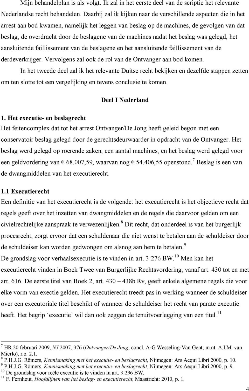 de machines nadat het beslag was gelegd, het aansluitende faillissement van de beslagene en het aansluitende faillissement van de derdeverkrijger.