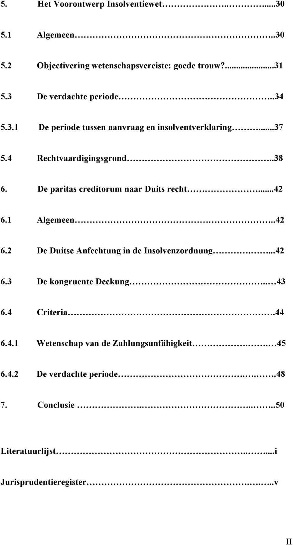 De paritas creditorum naar Duits recht...42 6.1 Algemeen..42 6.2 De Duitse Anfechtung in de Insolvenzordnung....42 6.3 De kongruente Deckung.