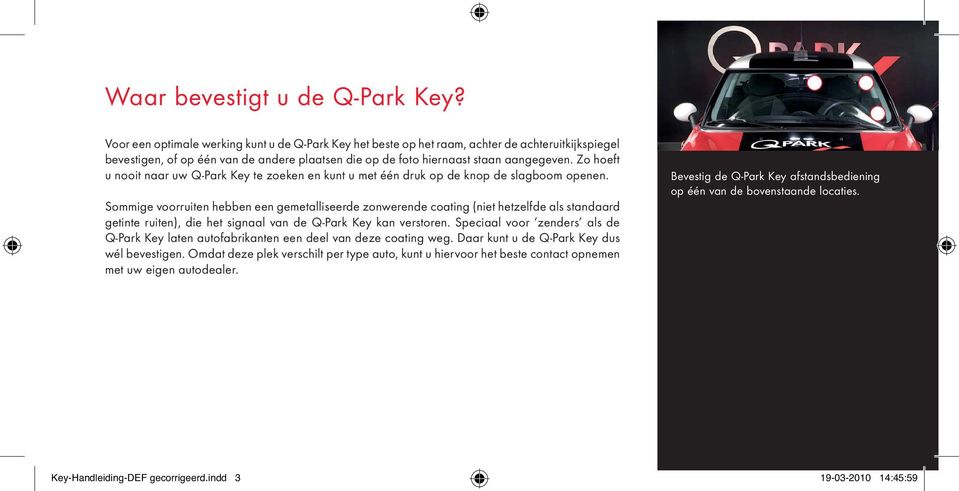 Zo hoeft u nooit naar uw Q-Park Key te zoeken en kunt u met één druk op de knop de slagboom openen.