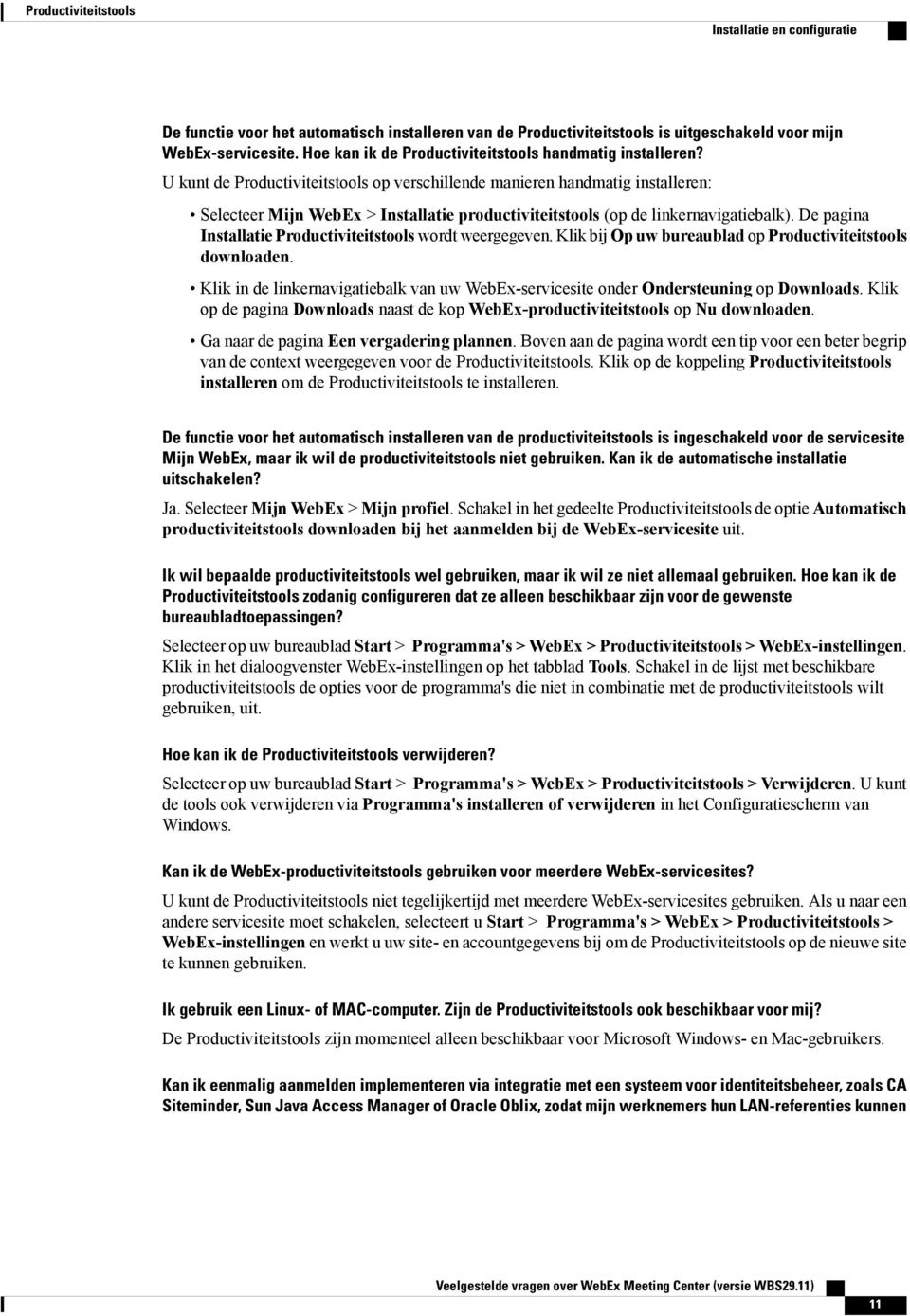 U kunt de Productiviteitstools op verschillende manieren handmatig installeren: Selecteer Mijn WebEx > Installatie productiviteitstools (op de linkernavigatiebalk).