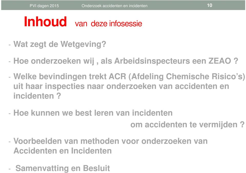 - Welke bevindingen trekt ACR (Afdeling Chemische Risico s) uit haar inspecties naar onderzoeken van accidenten