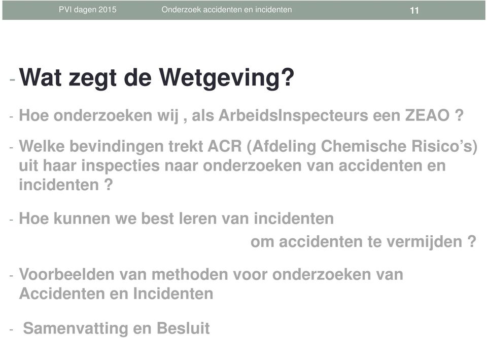 - Welke bevindingen trekt ACR (Afdeling Chemische Risico s) uit haar inspecties naar onderzoeken van