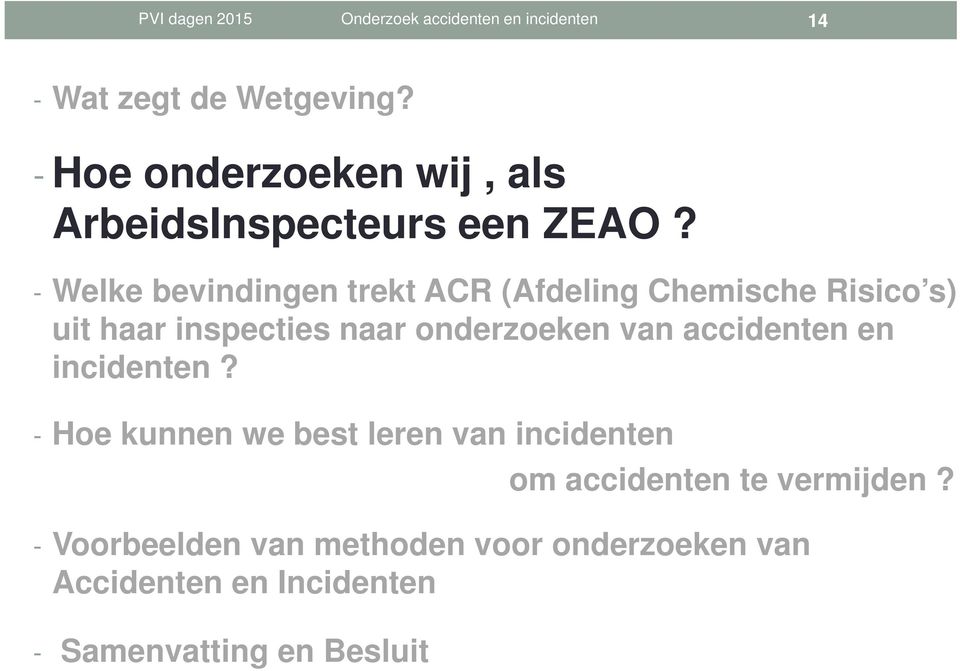 - Welke bevindingen trekt ACR (Afdeling Chemische Risico s) uit haar inspecties naar onderzoeken van