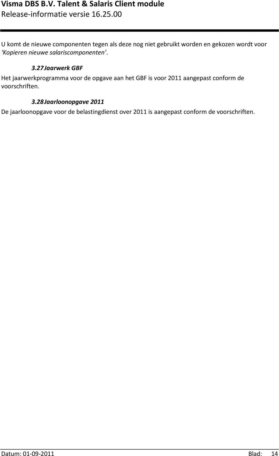 27 Jaarwerk GBF Het jaarwerkprogramma voor de opgave aan het GBF is voor 2011 aangepast conform