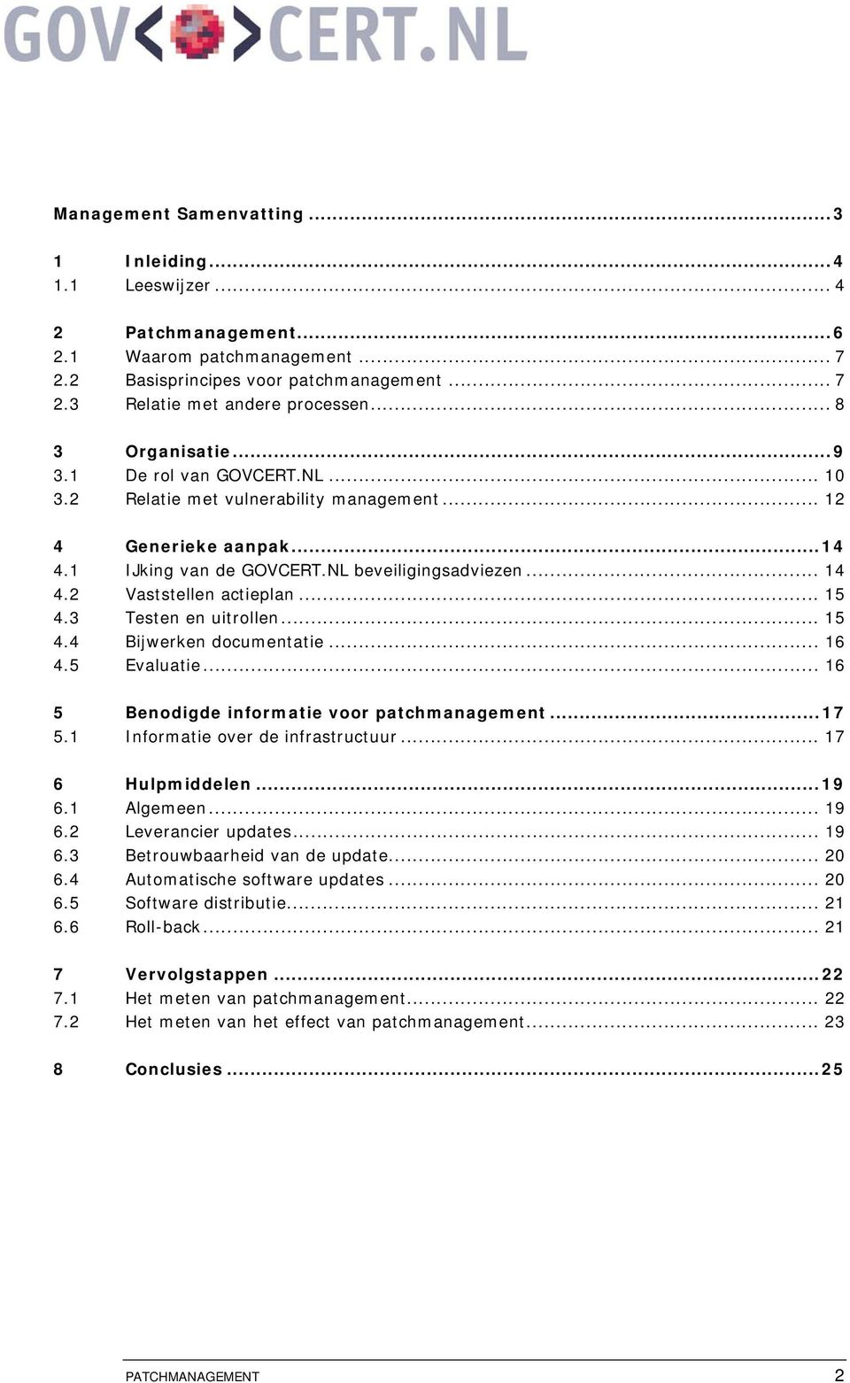 2 Vaststellen actieplan... 15 4.3 Testen en uitrollen... 15 4.4 Bijwerken documentatie... 16 4.5 Evaluatie... 16 5 Benodigde informatie voor patchmanagement...17 5.1 Informatie over de infrastructuur.