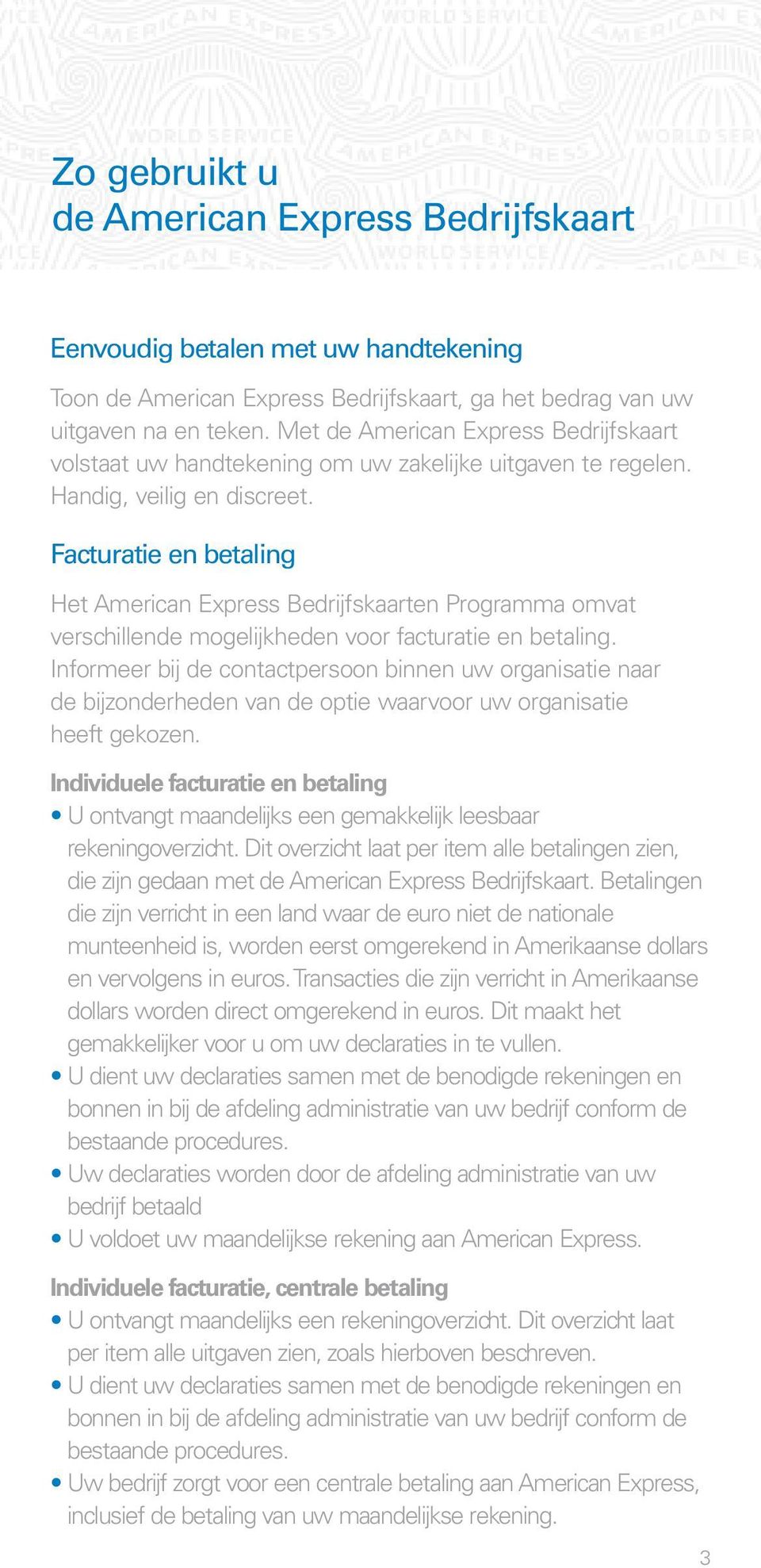 Facturatie en betaling Het American Express Bedrijfskaarten Programma omvat verschillende mogelijkheden voor facturatie en betaling.