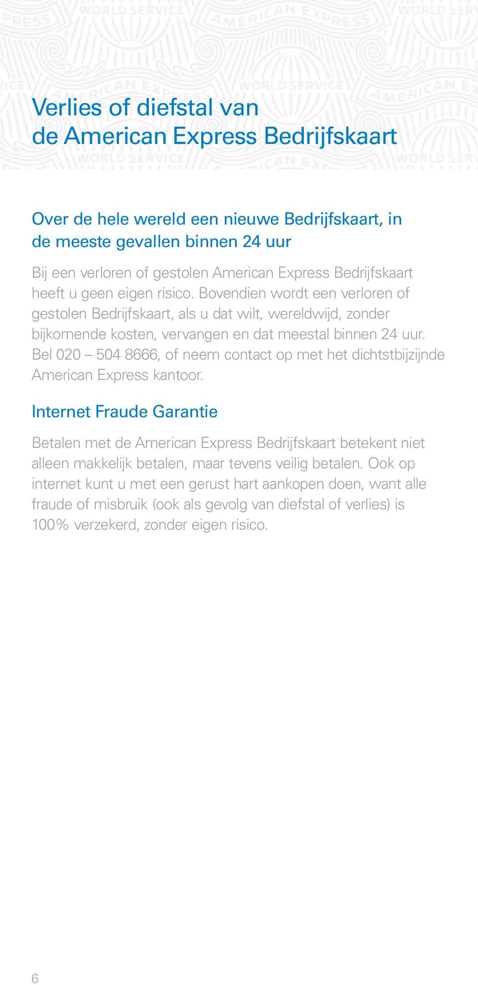 Bel 020 504 8666, of neem contact op met het dichtstbijzijnde American Express kantoor.