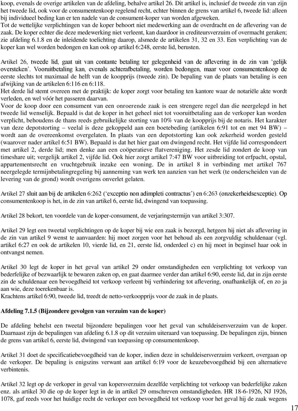 nadele van de consument-koper van worden afgeweken. Tot de wettelijke verplichtingen van de koper behoort niet medewerking aan de overdracht en de aflevering van de zaak.