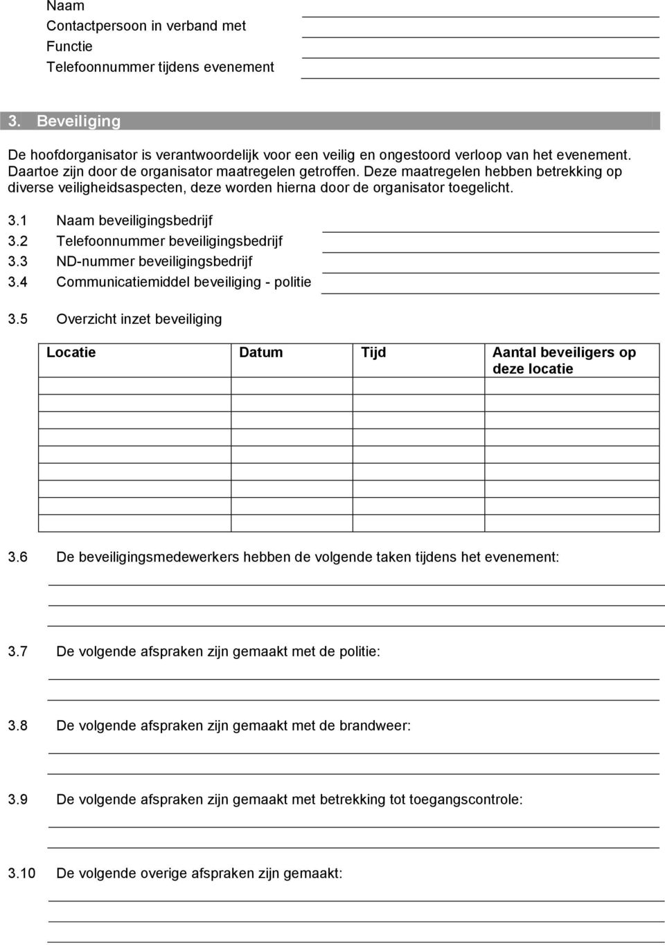 1 Naam beveiligingsbedrijf 3.2 Telefoonnummer beveiligingsbedrijf 3.3 ND-nummer beveiligingsbedrijf 3.4 Communicatiemiddel beveiliging - politie 3.