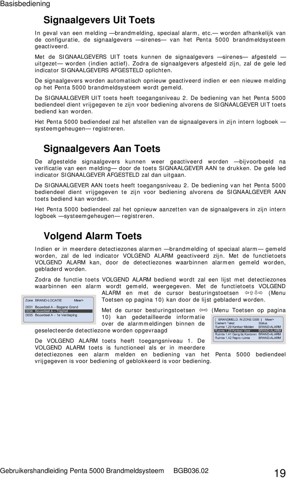 Met de SIGNAALGEVERS UIT toets kunnen de signaalgevers sirenes afgesteld uitgezet worden (indien actief).