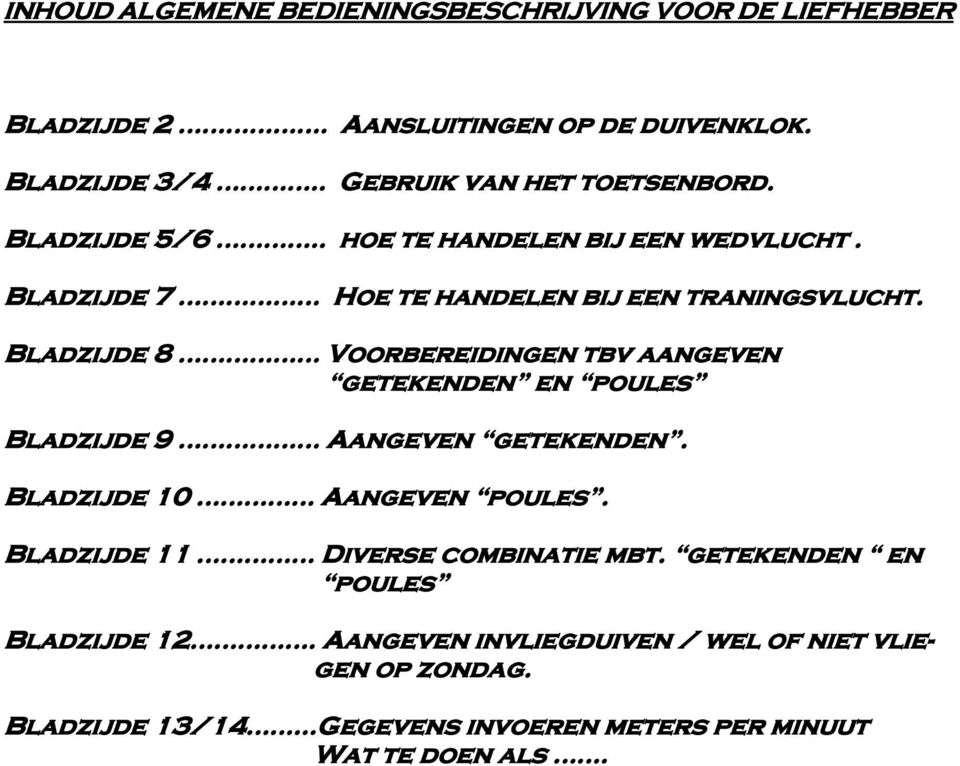 Bladzijde 8 Voorbereidingen tbv aangeven getekenden en poules Bladzijde 9 Aangeven getekenden. Bladzijde 10 Aangeven poules.