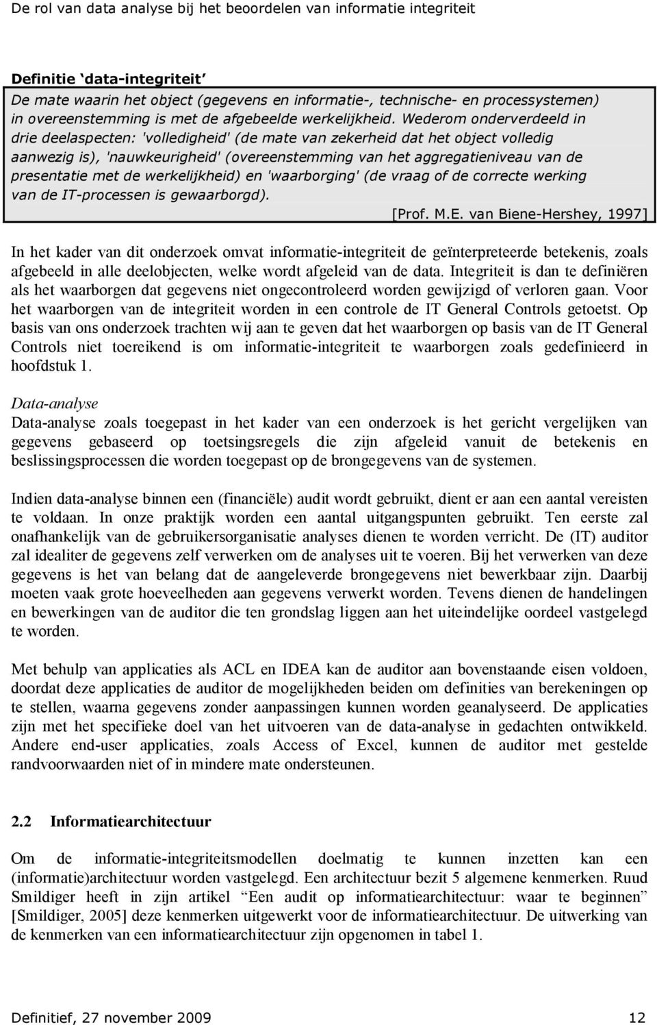 met de werkelijkheid) en 'waarborging' (de vraag of de correcte werking van de IT-processen is gewaarborgd). [Prof. M.E.