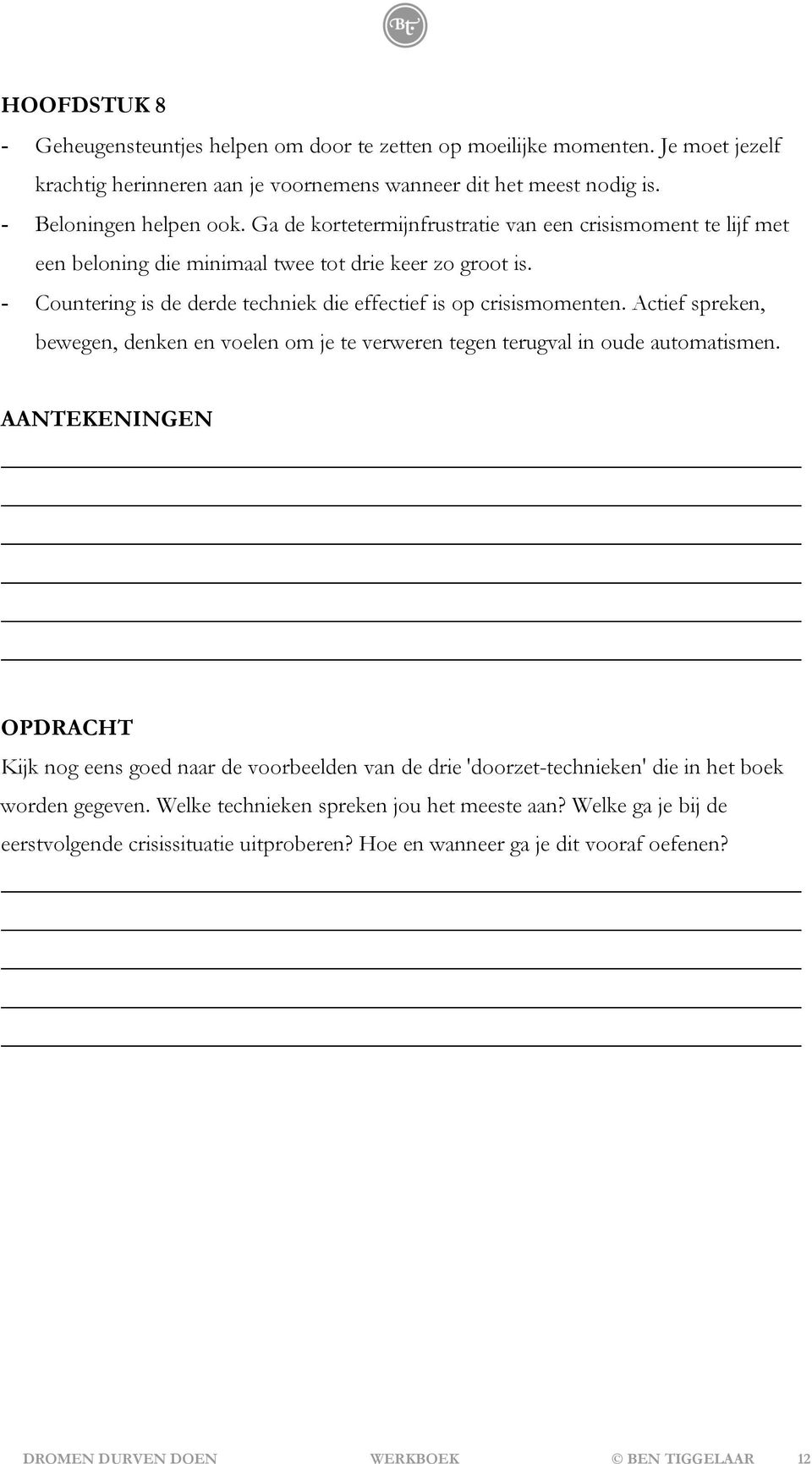 Actief spreken, bewegen, denken en voelen om je te verweren tegen terugval in oude automatismen.