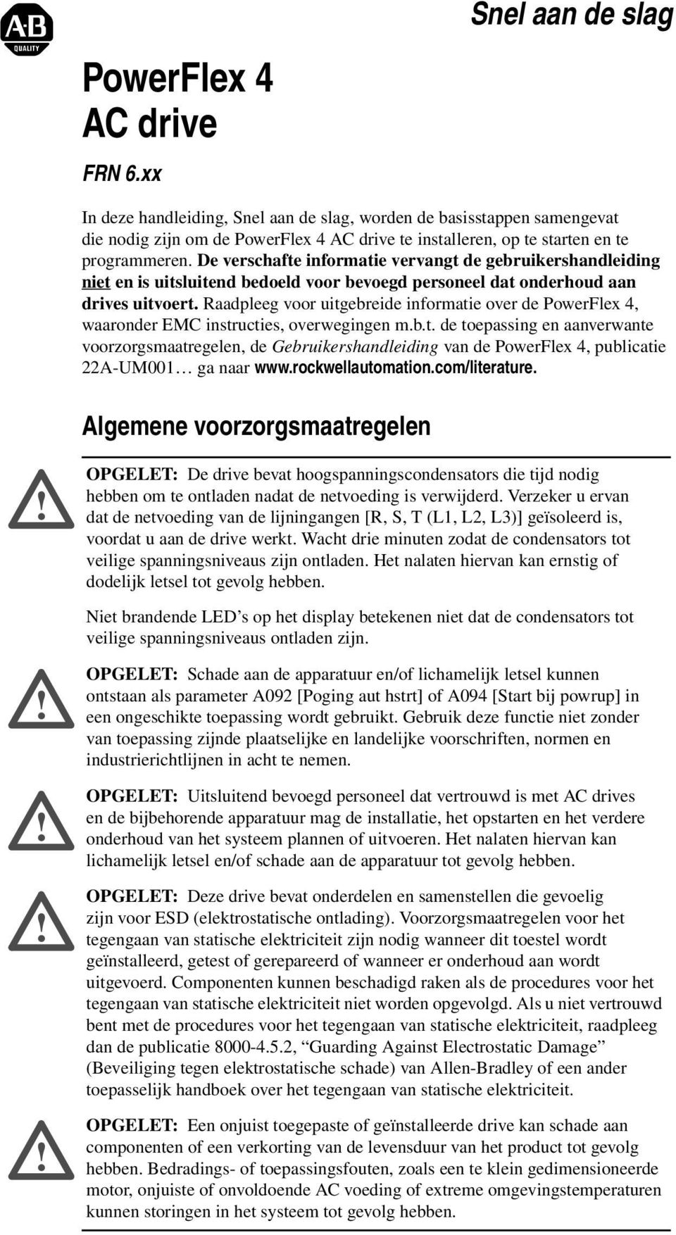 De verschafte informatie vervangt de gebruikershandleiding niet en is uitsluitend bedoeld voor bevoegd personeel dat onderhoud aan drives uitvoert.