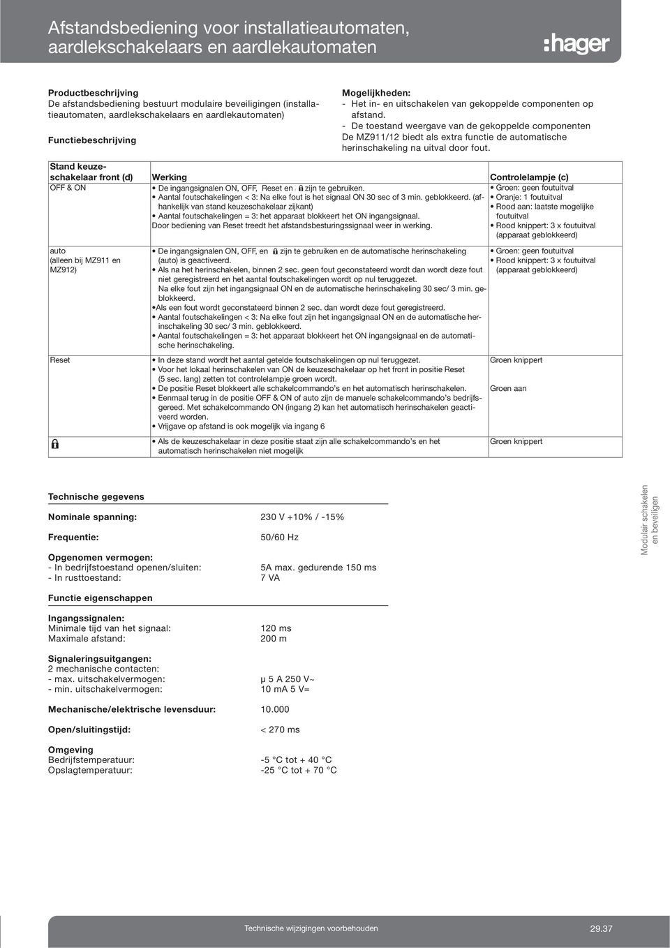 e toestand weergave van de gekoppelde componenten e MZ9/ biedt als extra functie de automatische herinschakeling na uitval door fout.