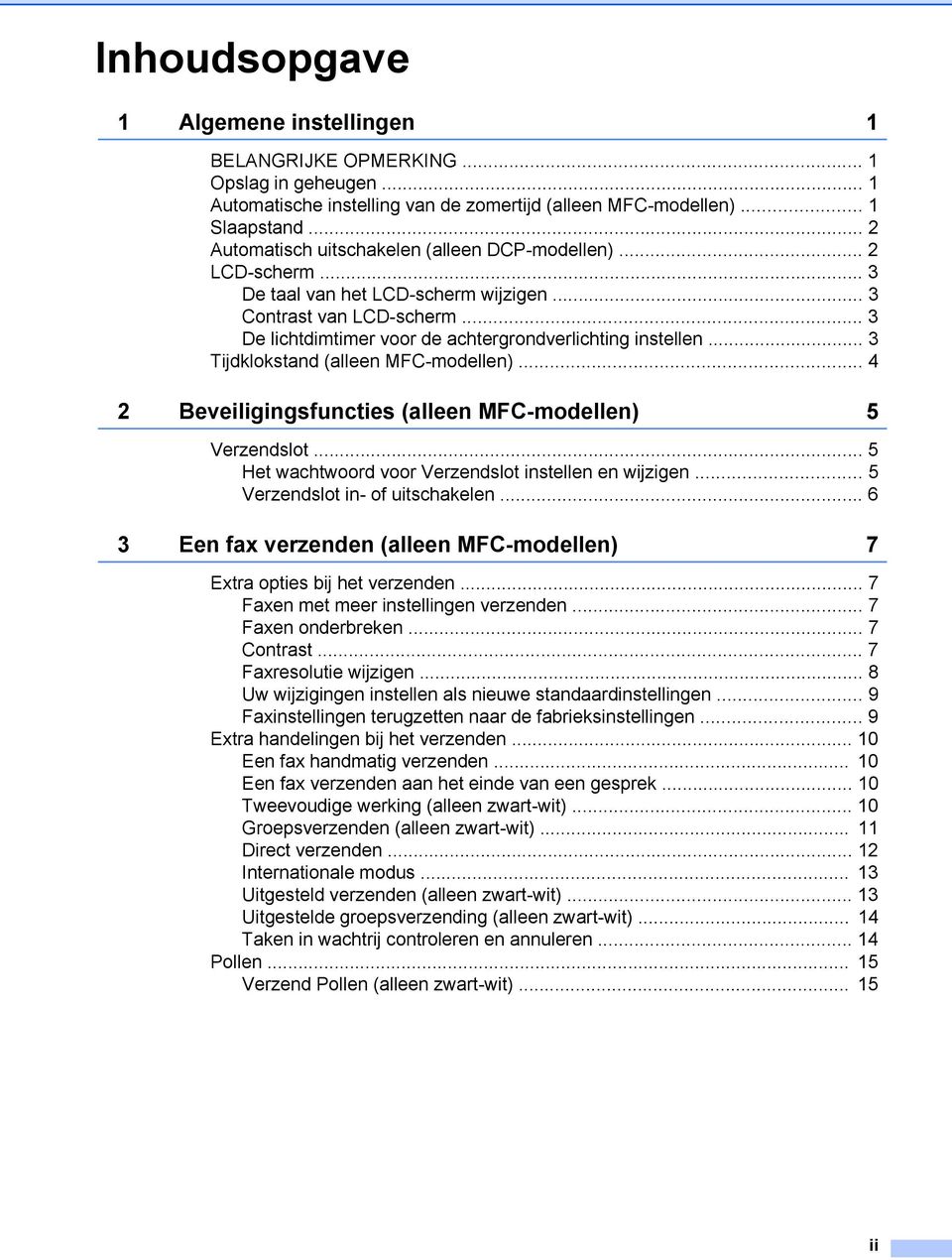 .. 3 Tijdklokstand (alleen MFC-modellen)... 4 2 Beveiligingsfuncties (alleen MFC-modellen) 5 Verzendslot... 5 Het wachtwoord voor Verzendslot instellen en wijzigen... 5 Verzendslot in- of uitschakelen.