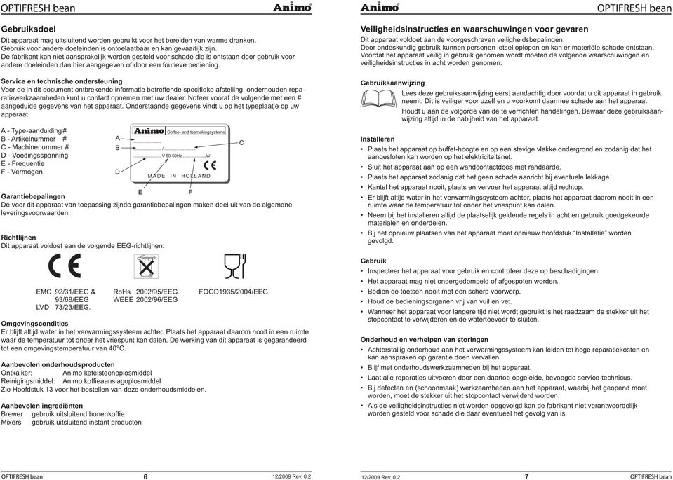 Service en technische ondersteuning Voor de in dit document ontbrekende informatie betreffende speci eke afstelling, onderhouden reparatiewerkzaamheden kunt u contact opnemen met uw dealer.