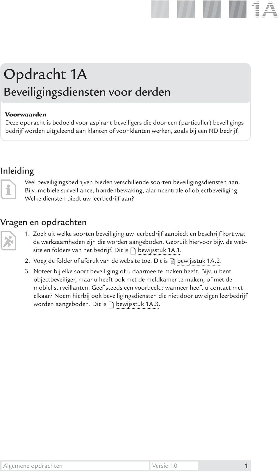 mobiele surveillance, hondenbewaking, alarmcentrale of objectbeveiliging. Welke diensten biedt uw leerbedrijf aan? Vragen en opdrachten 1.