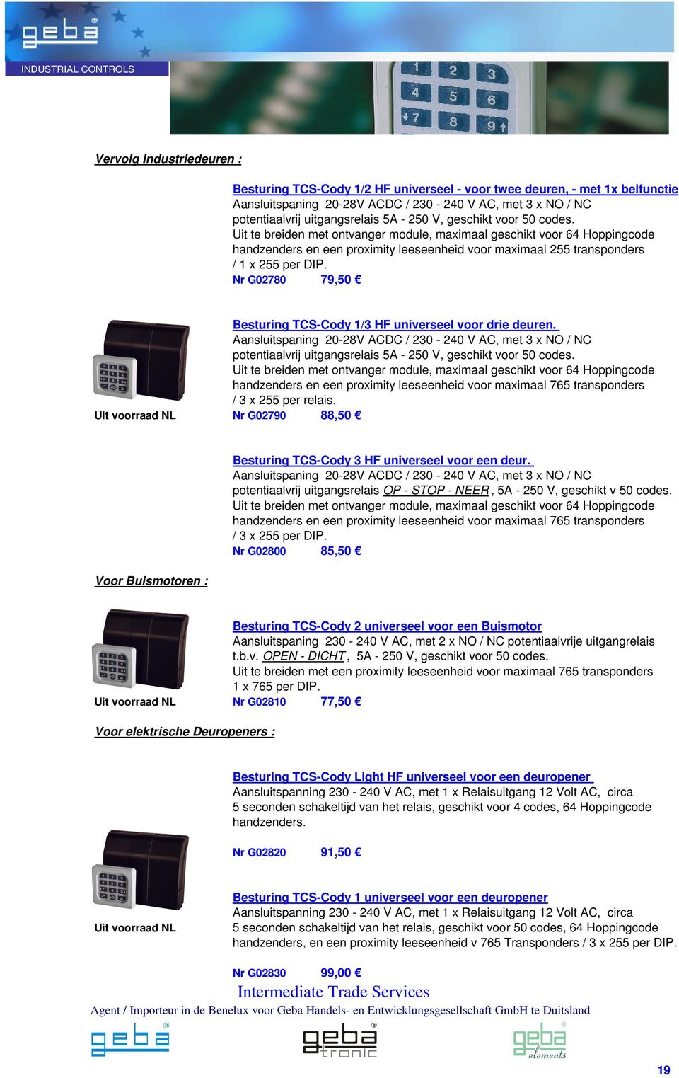 Nr G02780 79,50 Besturing TCS-Cody 1/3 HF universeel voor drie deuren. Aansluitspaning 20-28V ACDC / 230-240 V AC, met 3 x NO / NC potentiaalvrij uitgangsrelais 5A - 250 V, geschikt voor 50 codes.