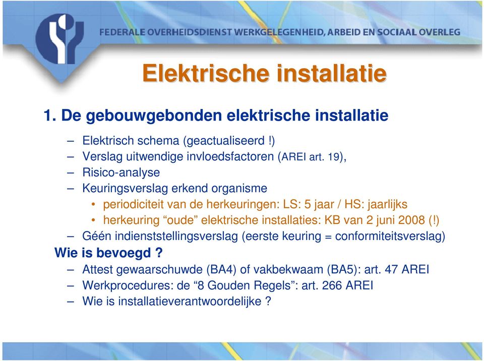 19), Risico-analyse Keuringsverslag erkend organisme periodiciteit van de herkeuringen: LS: 5 jaar / HS: jaarlijks herkeuring oude