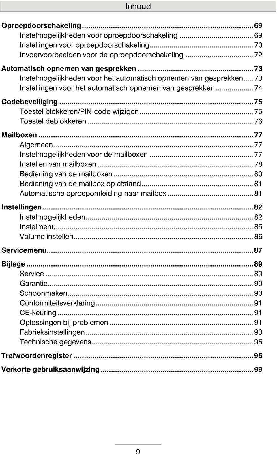 ..75 Toestel blokkeren/pin-code wijzigen... 75 Toestel deblokkeren... 76 Mailboxen...77 Algemeen... 77 Instelmogelijkheden voor de mailboxen... 77 Instellen van mailboxen.