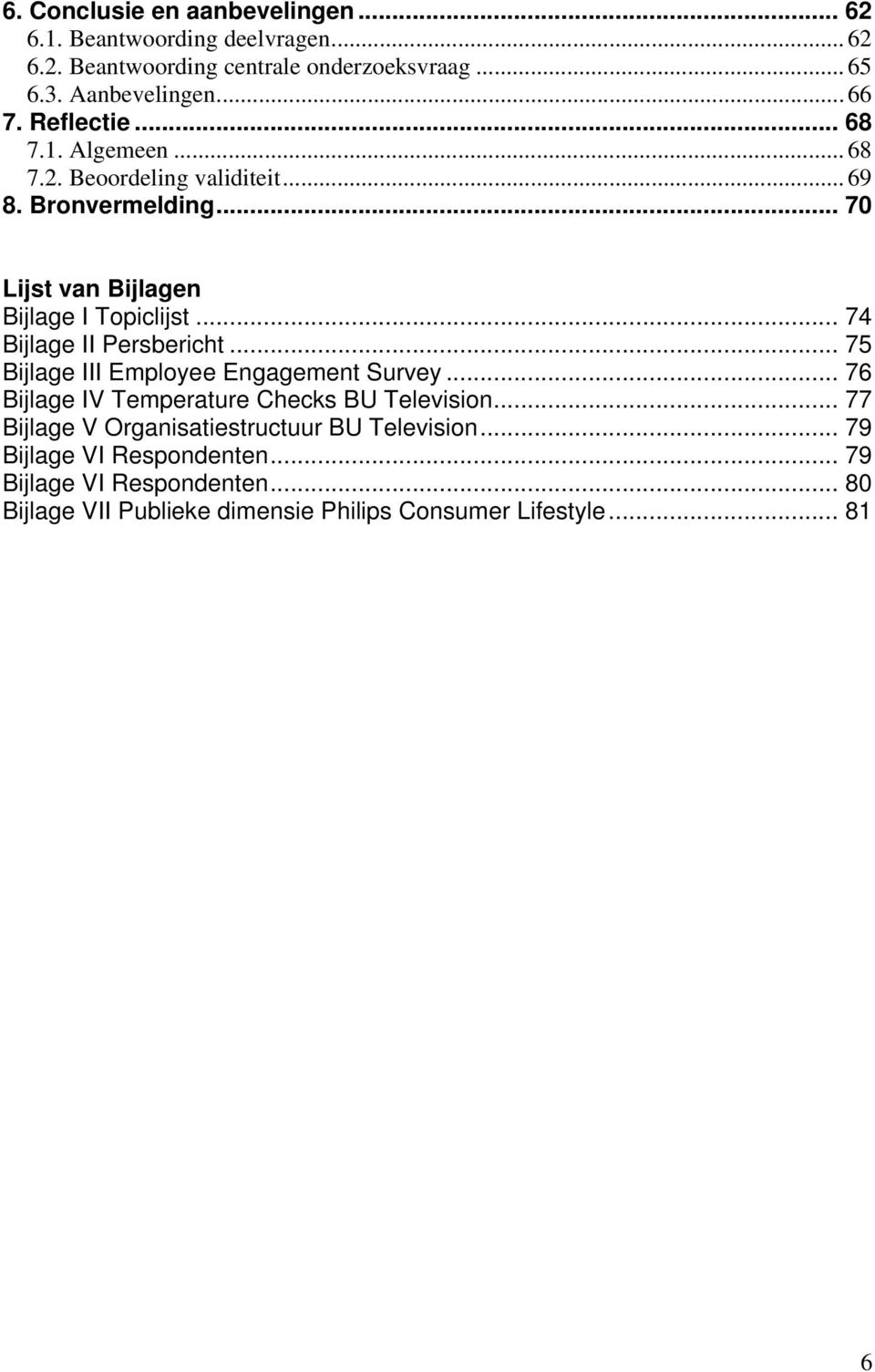 .. 74 Bijlage II Persbericht... 75 Bijlage III Employee Engagement Survey... 76 Bijlage IV Temperature Checks BU Television.