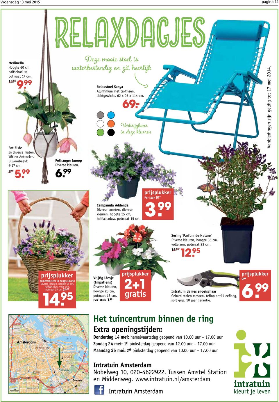 - Verkrijgbaar in deze kleuren Aanbiedingen zijn geldig tot 17 mei 2014. Campanula Addenda Diverse soorten, diverse kleuren, hoogte 25 cm, halfschaduw, potmaat 15 cm. 3. Per stuk 5.