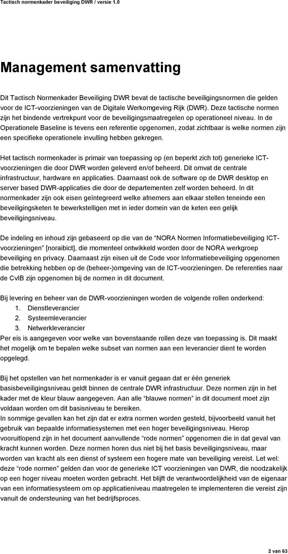 In de Operationele Baseline is tevens een referentie opgenomen, zodat zichtbaar is welke normen zijn een specifieke operationele invulling hebben gekregen.