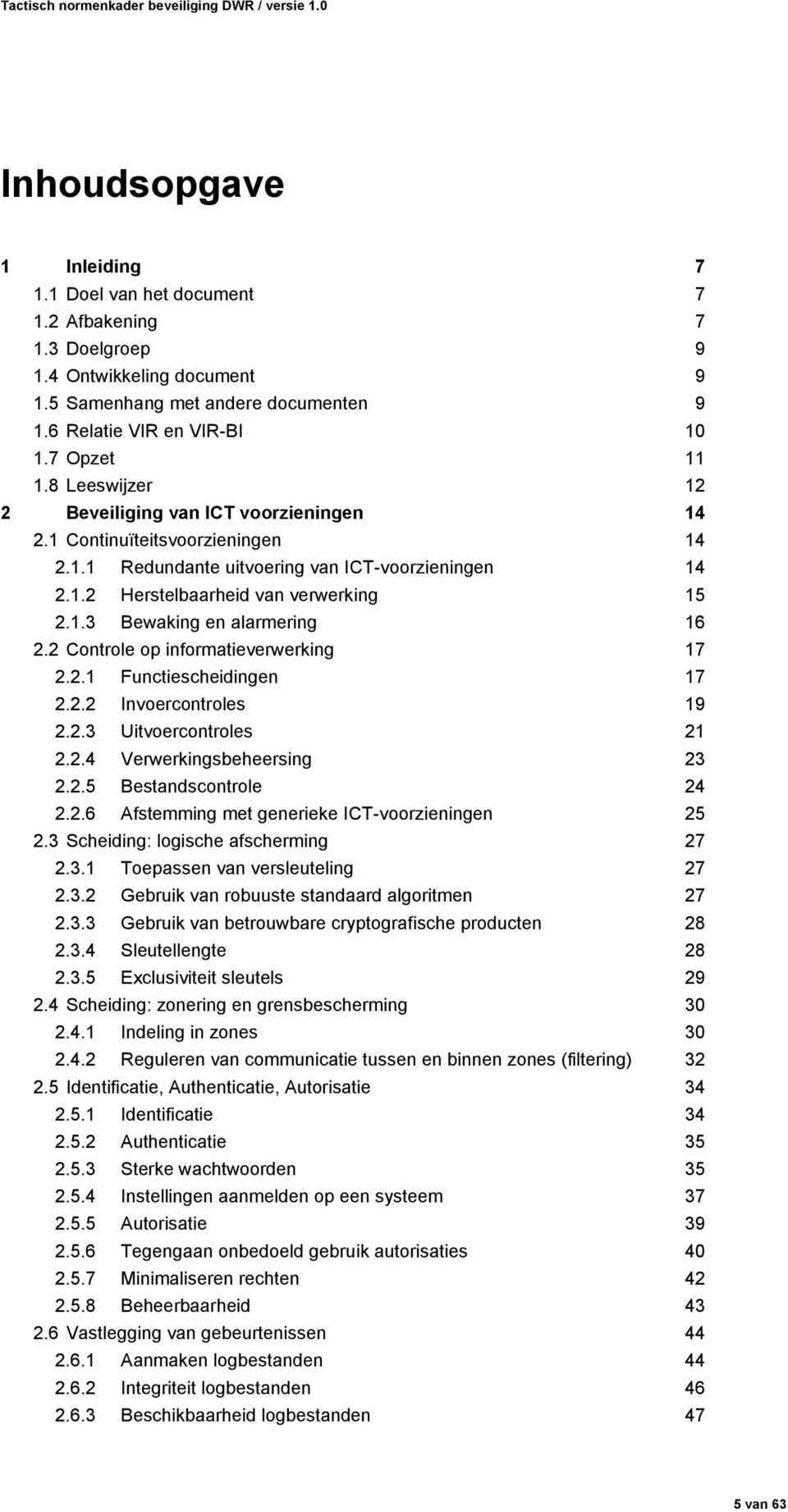 2 Controle op informatieverwerking 17 2.2.1 Functiescheidingen 17 2.2.2 Invoercontroles 19 2.2.3 Uitvoercontroles 21 2.2.4 Verwerkingsbeheersing 23 2.2.5 Bestandscontrole 24 2.2.6 Afstemming met generieke ICT-voorzieningen 25 2.