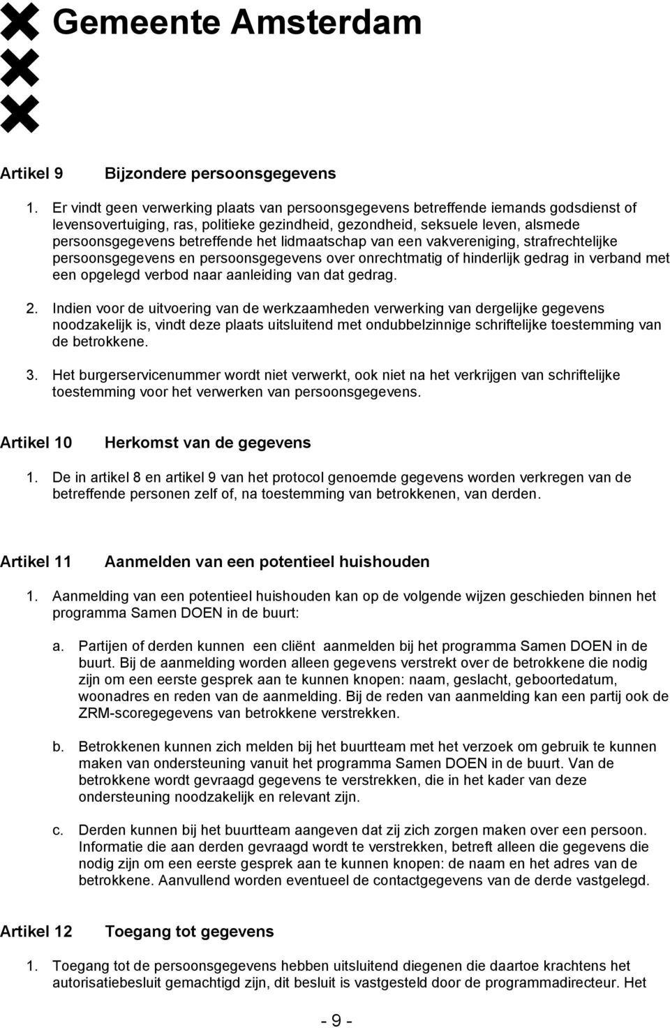 het lidmaatschap van een vakvereniging, strafrechtelijke persoonsgegevens en persoonsgegevens over onrechtmatig of hinderlijk gedrag in verband met een opgelegd verbod naar aanleiding van dat gedrag.