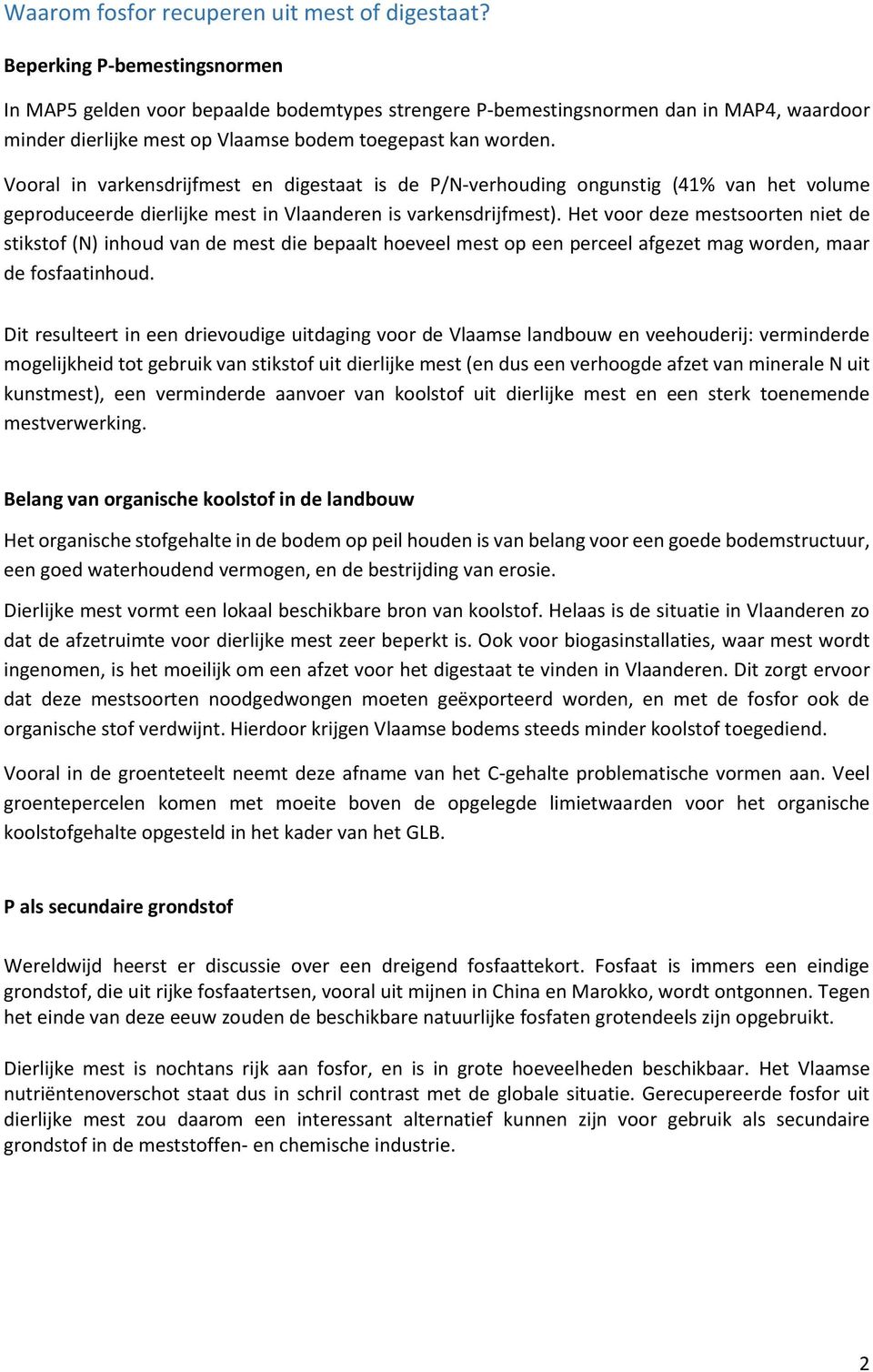 Vooral in varkensdrijfmest en digestaat is de P/N-verhouding ongunstig (41% van het volume geproduceerde dierlijke mest in Vlaanderen is varkensdrijfmest).