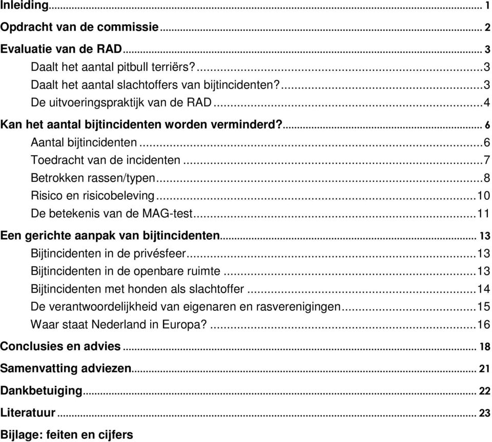 ..10 De betekenis van de MAG-test...11 Een gerichte aanpak van bijtincidenten... 13 Bijtincidenten in de privésfeer...13 Bijtincidenten in de openbare ruimte.