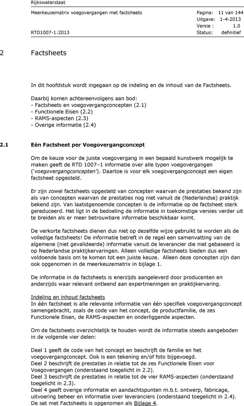 1 Eén Factsheet per Voegovergangconcept Om de keuze voor de juiste voegovergang in een bepaald kunstwerk mogelijk te maken geeft de RTD 1007 1 informatie over alle typen voegovergangen (