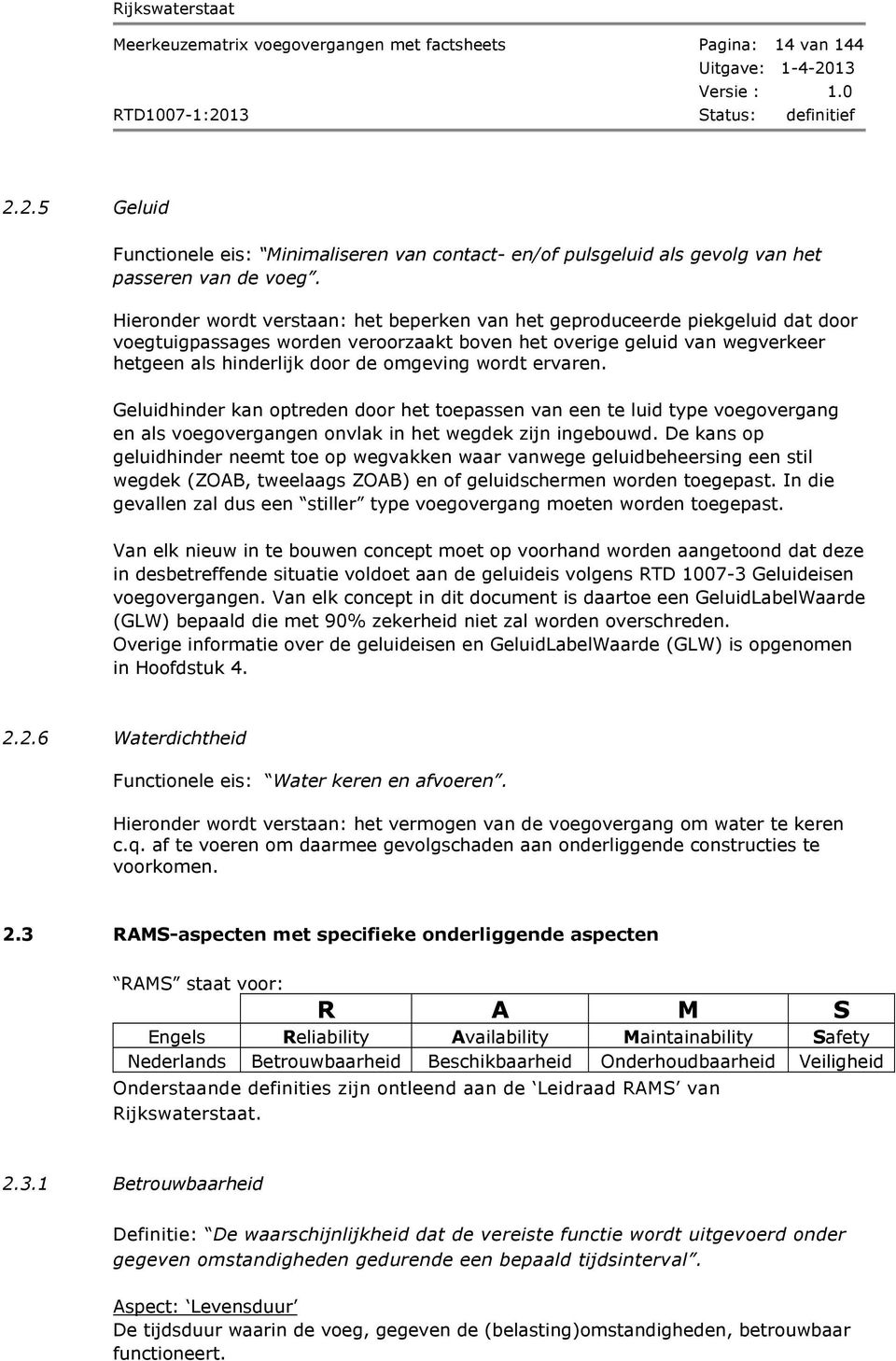 wordt ervaren. Geluidhinder kan optreden door het toepassen van een te luid type voegovergang en als voegovergangen onvlak in het wegdek zijn ingebouwd.