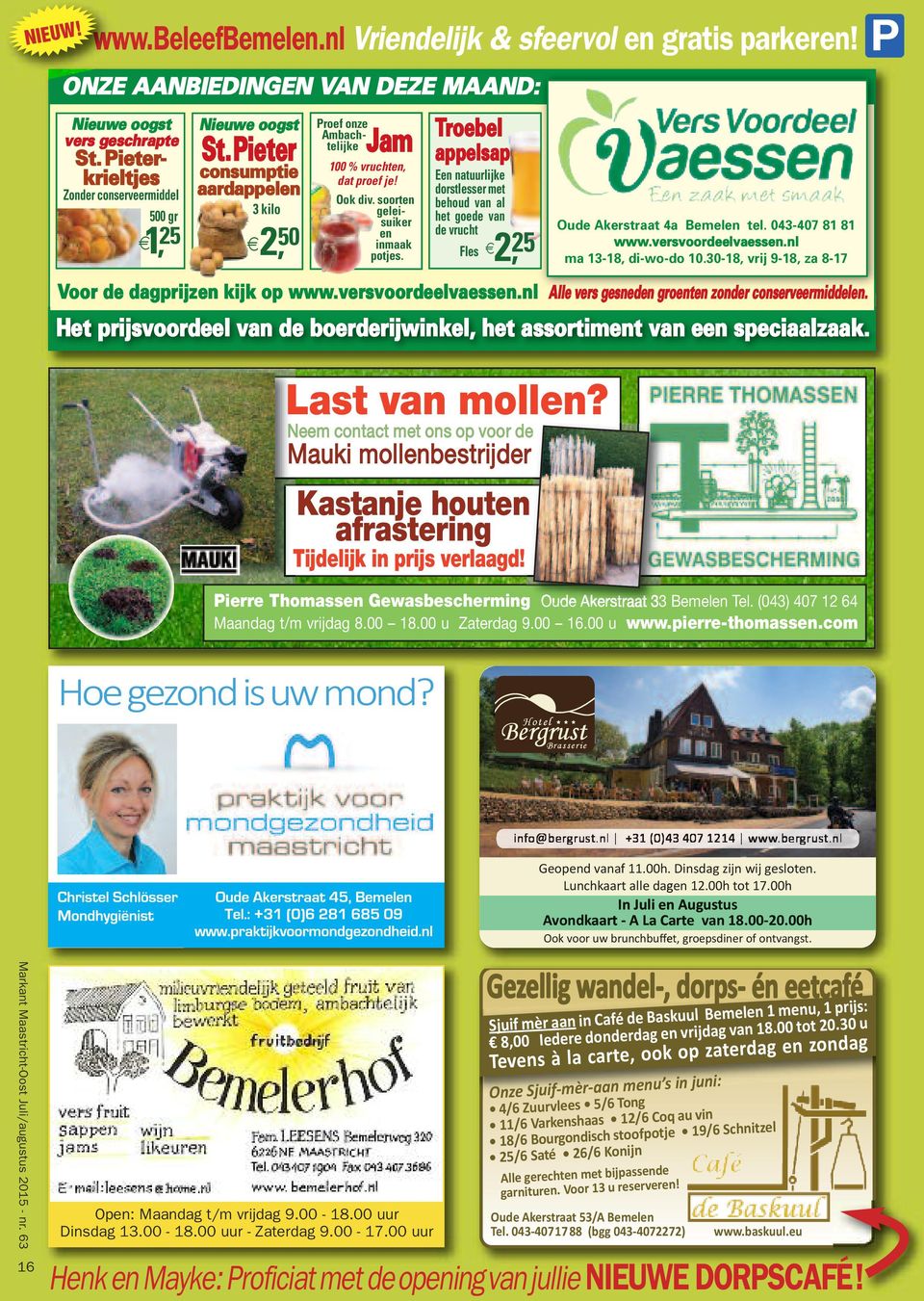 soorten geleisuiker en inmaak potjes. Troebel appelsap Een natuurlijke dorstlesser met behoud van al het goede van de vrucht Fles 2, 25 Oude Akerstraat 4a Bemelen tel. 043407 81 81 www.