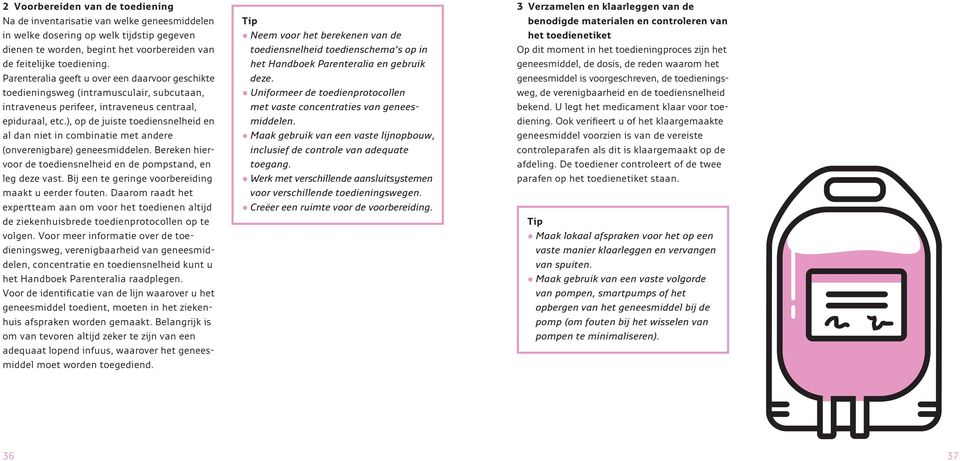 ), op de juiste toediensnelheid en al dan niet in combinatie met andere (onverenigbare) geneesmiddelen. Bereken hiervoor de toediensnelheid en de pompstand, en leg deze vast.