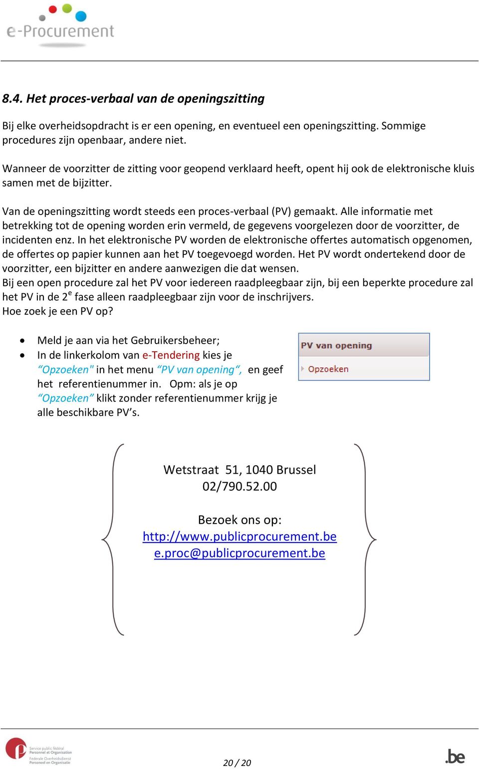 Alle informatie met betrekking tot de opening worden erin vermeld, de gegevens voorgelezen door de voorzitter, de incidenten enz.