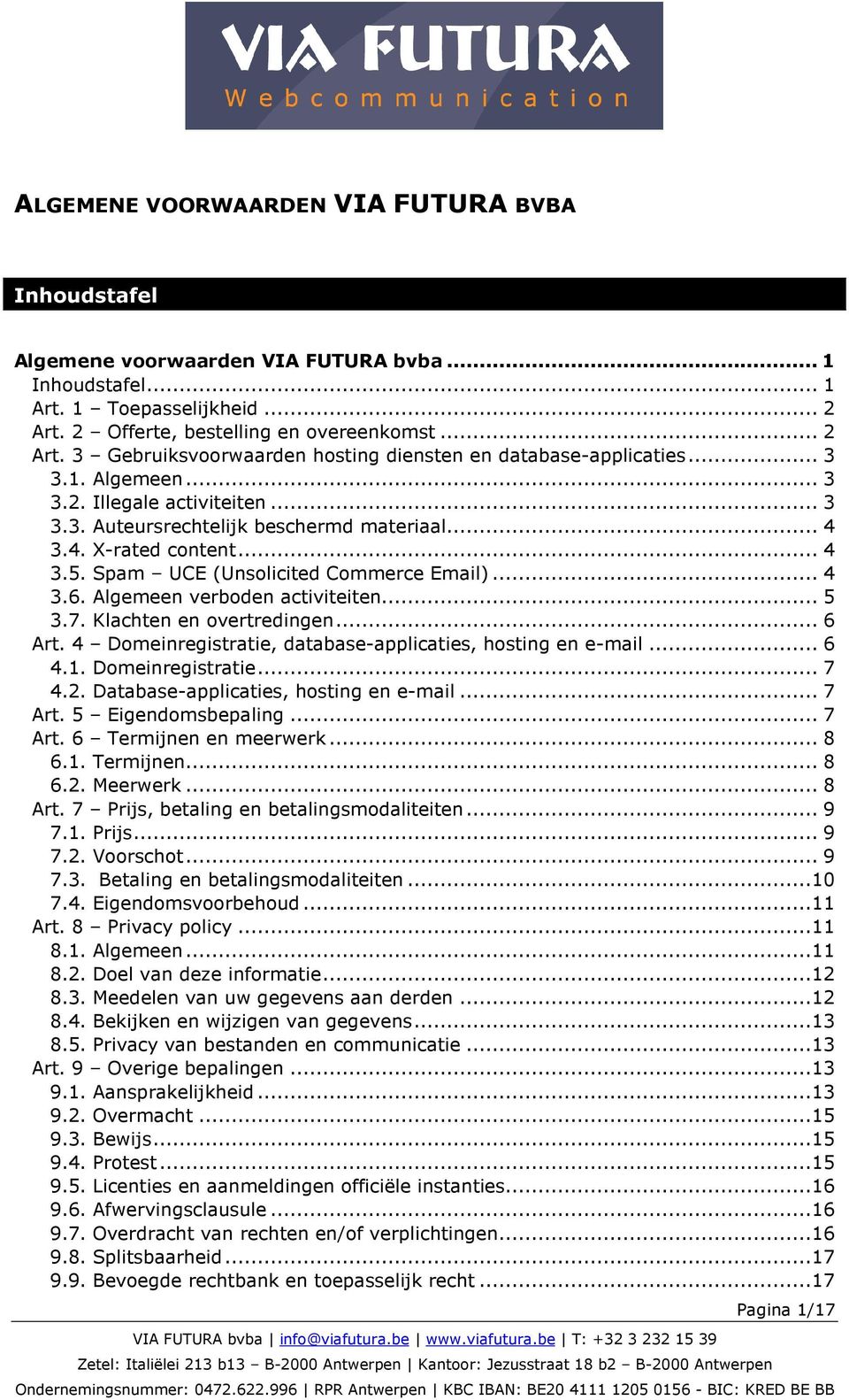 .. 4 3.4. X-rated content... 4 3.5. Spam UCE (Unsolicited Commerce Email)... 4 3.6. Algemeen verboden activiteiten... 5 3.7. Klachten en overtredingen... 6 Art.