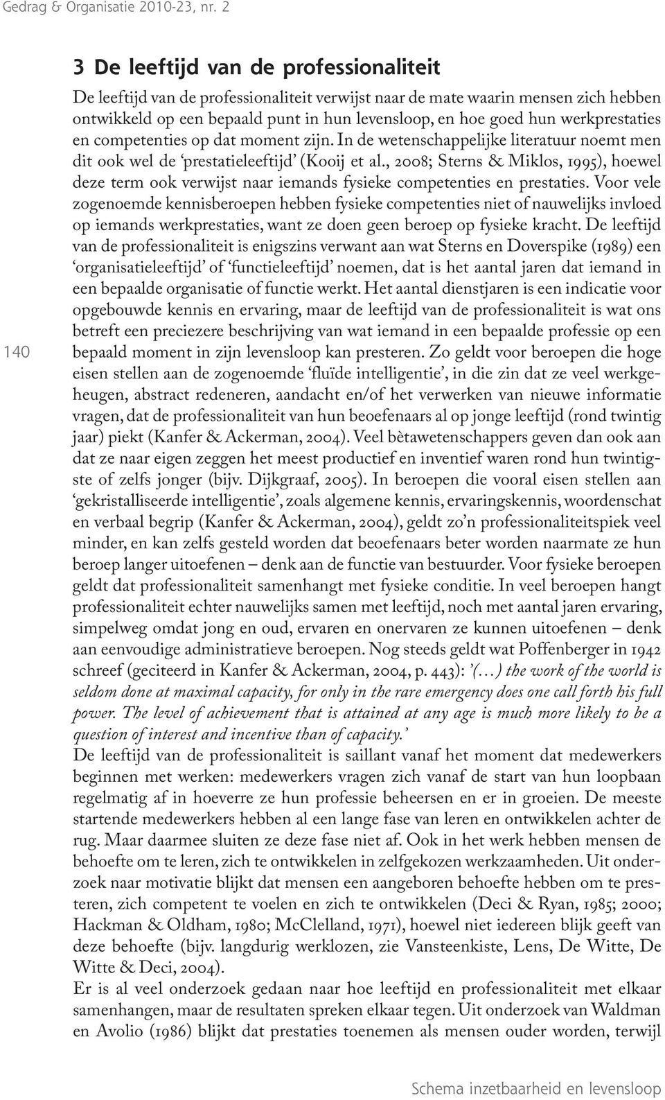 , 2008; Sterns & Miklos, 1995), hoewel deze term ook verwijst naar iemands fysieke competenties en prestaties.