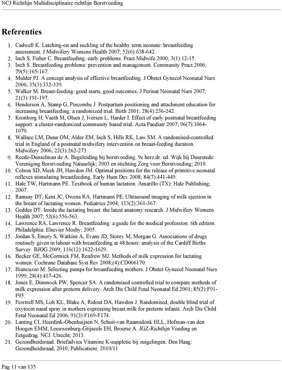 Community Pract 2006; 79(5):165-167. Mulder PJ. A concept analysis of effective breastfeeding. J Obstet Gynecol Neonatal Nurs 2006; 35(3):332-339. Walker M. Breast-feeding: good starts, good outcomes.