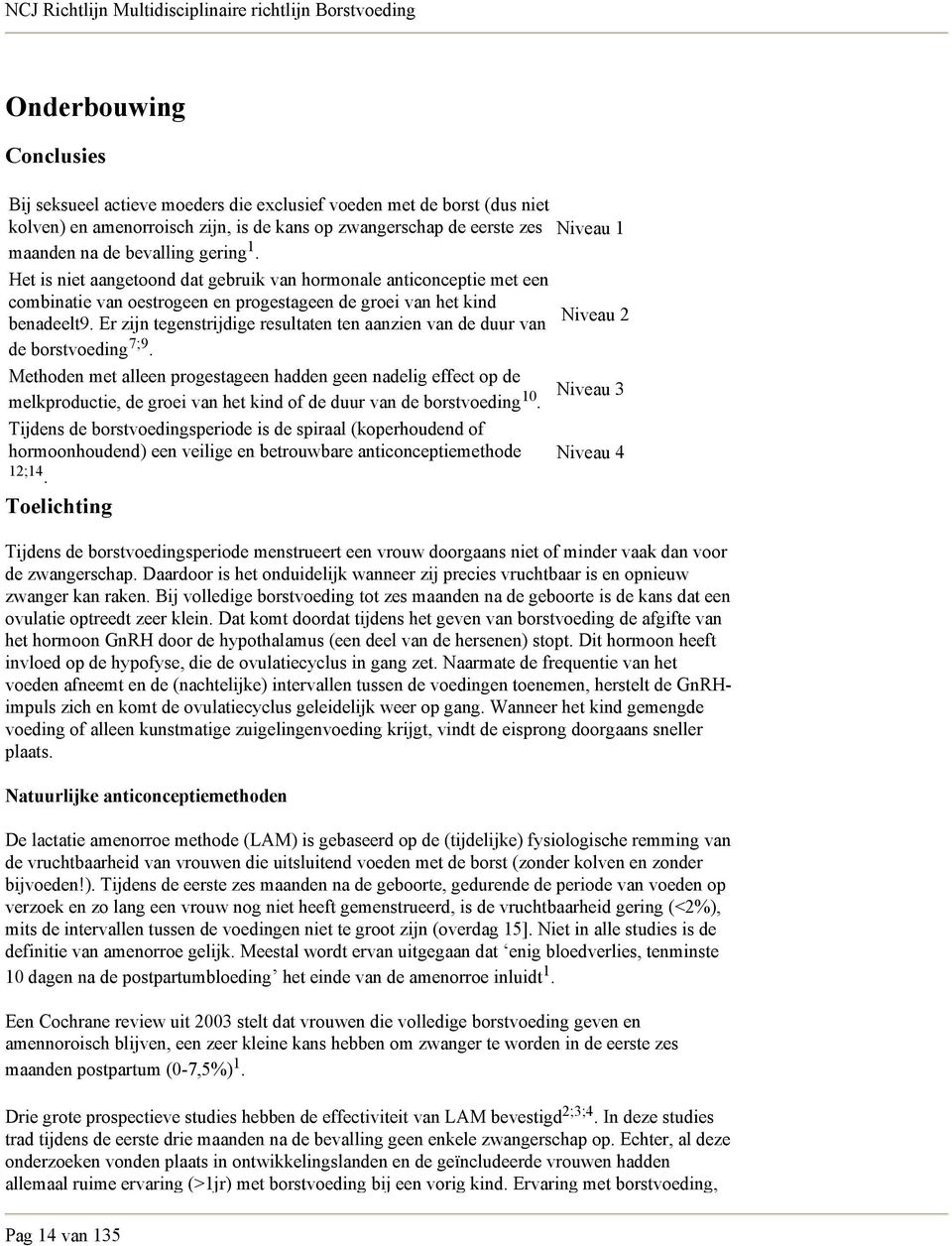 Er zijn tegenstrijdige resultaten ten aanzien van de duur van de borstvoeding 7;9.