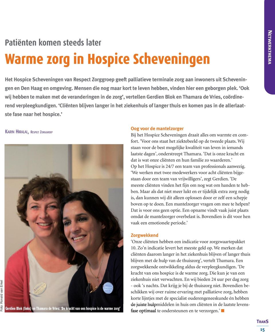 Ook wij hebben te maken met de veranderingen in de zorg, vertellen Gerdien Blok en Thamara de Vries, coördinerend verpleegkundigen.